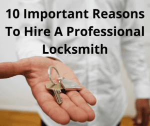 10 Important Reasons To Hire A Professional Locksmith